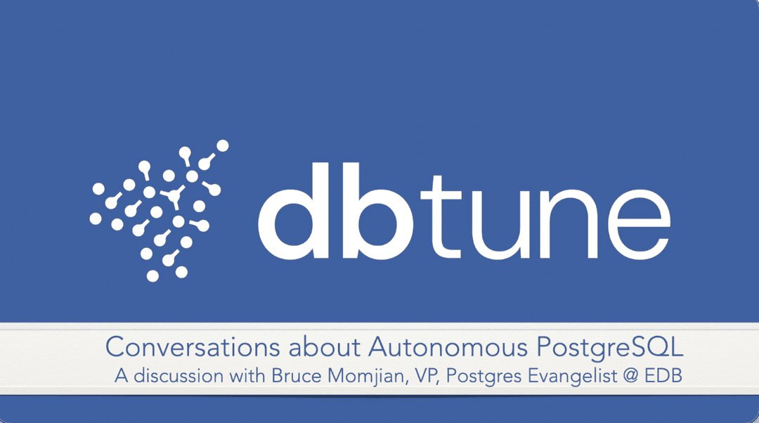Conversation about Autonomous PostgreSQL: Bruce Momjian, VP, Postgres Evangelist @ EDB