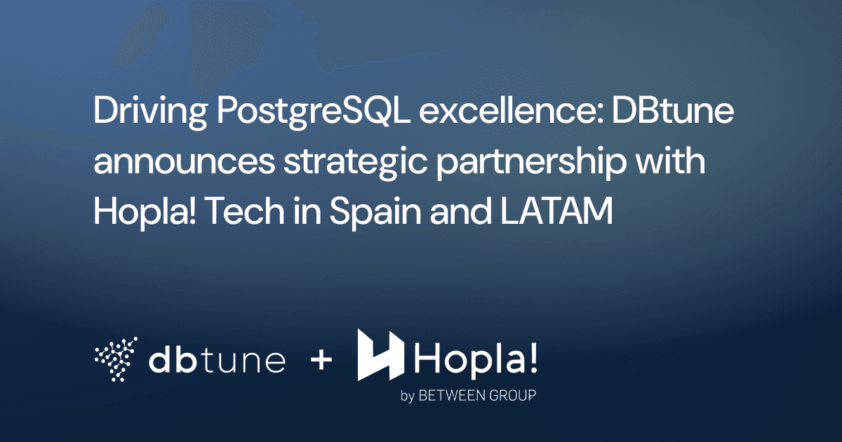 Driving PostgreSQL excellence: DBtune announces strategic partnership with Hopla! Tech in Spain and LATAM