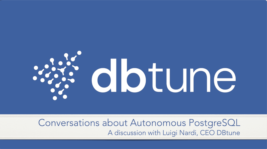 Conversation about Autonomous PostgreSQL: Luigi Nardi, CEO, DBtune